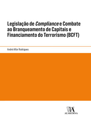 cover image of Legislação de Compliance e Combate ao Branqueamento de Capitais e Financiamento do Terrorismo (BCFT)